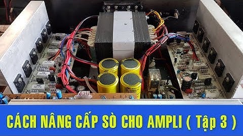 Cách Nâng Cấp Sò Cho Ampli Từng Chi Tiết ( Tập 3 ) 04/08/2018