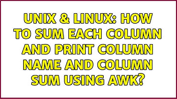 Unix & Linux: How to sum each column and print column name and column sum using awk?