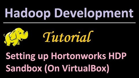 22. Setting up Hortonworks HDP Sandbox (On VirtualBox)