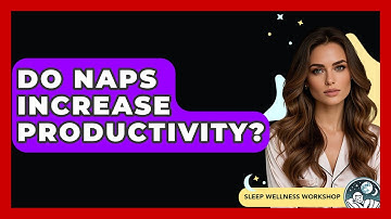Do Naps Increase Productivity? - Sleep Wellness Workshop