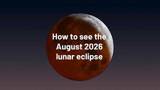 How to see the lunar eclipse on 28 August 2026
