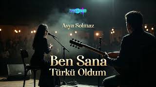 Asya Solmaz - Ben Sana Türkü Oldum Bağlamalı Arabesk Pak 