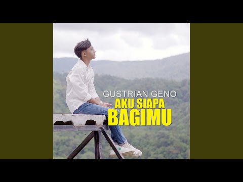 Aku Siapa Bagimu - Gustrian Geno