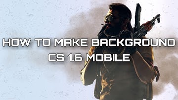 How to make background cs1.6 mobile without pc