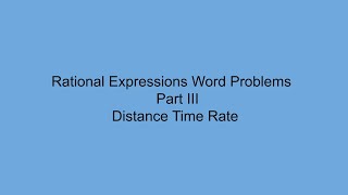 Rational Expressions Word Problems - Part III - Distance, Rate, Time