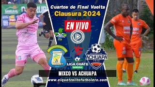 Mixco vs Achuapa EN VIVO Cuartos de Final Vuelta Clausura 2024 Liga Nacional de Guatemala