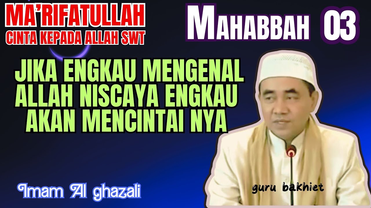 Cinta kepada Allah SWT jika engkau mengenal Allah niscaya engkau akan mencintai nya . guru bakhiet