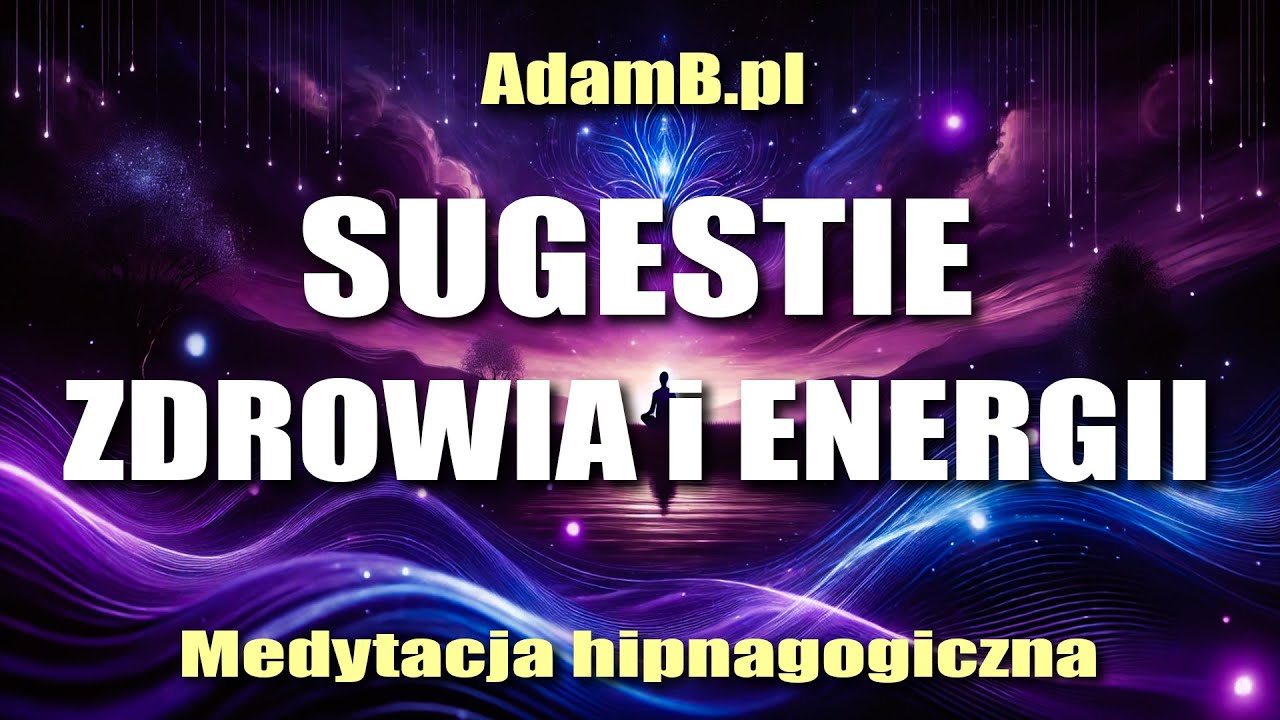 SUGESTIE ZDROWIA i ENERGII - Programowanie Podświadomości Na Granicy Snu i Czuwania