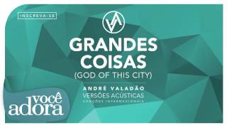 Vignette de la vidéo "André Valadão - Grandes Coisas (Álbum Versões Acústicas) [Áudio Oficial]"