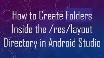 How to Create Folders Inside the /res/layout Directory in Android Studio