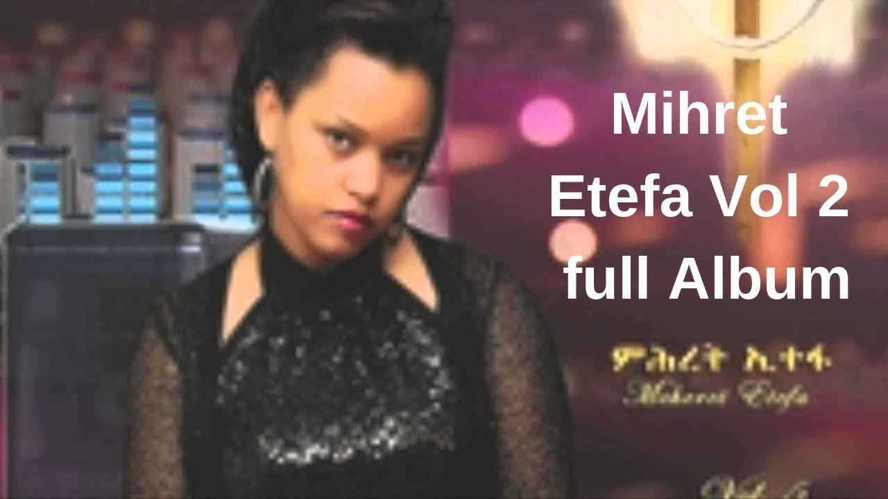 Mihret etefa vol 2 full album  Ethiopia