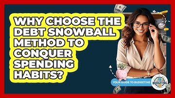 Why Choose The Debt Snowball Method To Conquer Spending Habits? - Your Guide to Budgeting