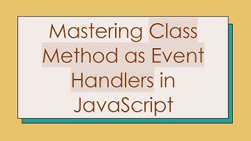 Mastering Class Method as Event Handlers in JavaScript