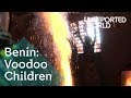 Children sold to pay voodoo debts in Benin | Unreported World