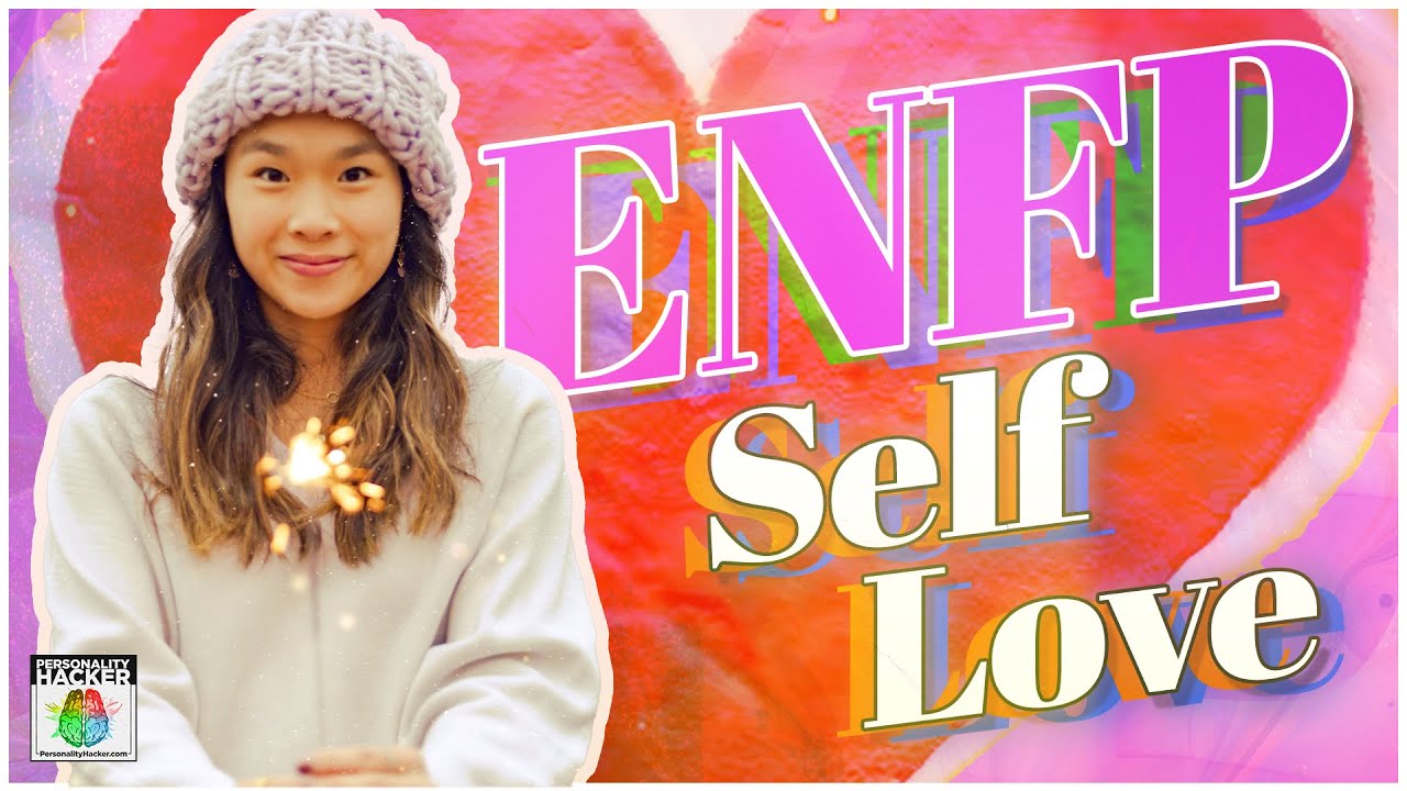 How To Love Yourself as an ENFP | Ep 532 | PersonalityHacker.com