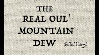 THE REAL OUL MOUNTAIN DEW (ballad history)