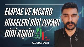 EMPAE HİSSESİ VE MCARD HİSSELERİNDE ELER OLUYOR BİRİ YUKARI BİRİ AŞAĞI !