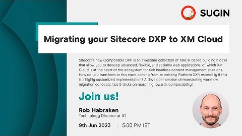 Migrating your Sitecore DXP to XM Cloud