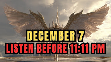 ✨🔥 Chosen Ones, December 7 — God Urges You To Listen Before 11:11 PM 🙏💛