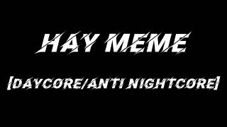 Hay meme [Daycore/Anti nightcore]