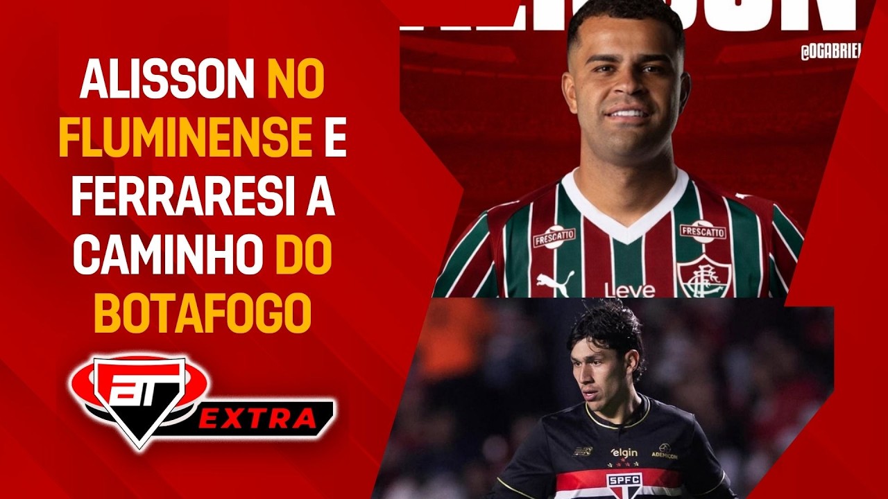 São Paulo FECHA EMPRÉSTIMO de Alisson ao Fluminense ENCAMINHA Ferraresi ao Botafogo | Extra AT