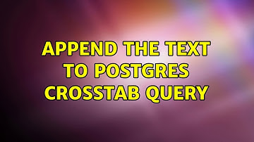 append the text to postgres crosstab query