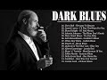 Dark Blues - Listen to Good Blues Music Every Day - Best Relaxing Blues Music - Slow Blues Melodies