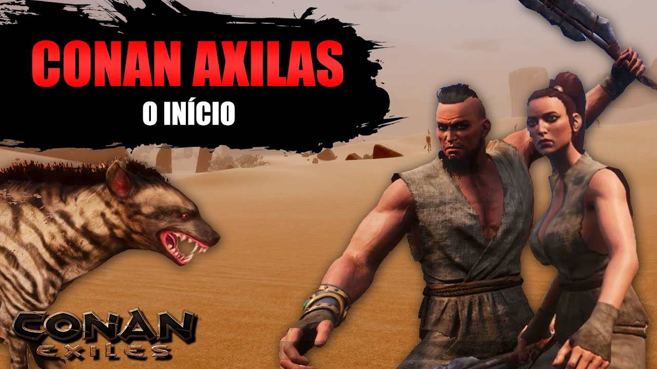 SÉRIE CONAN AXILAS EP 01 - O INÍCIO feat HIENAS NERVOSAS - CONAN EXILES