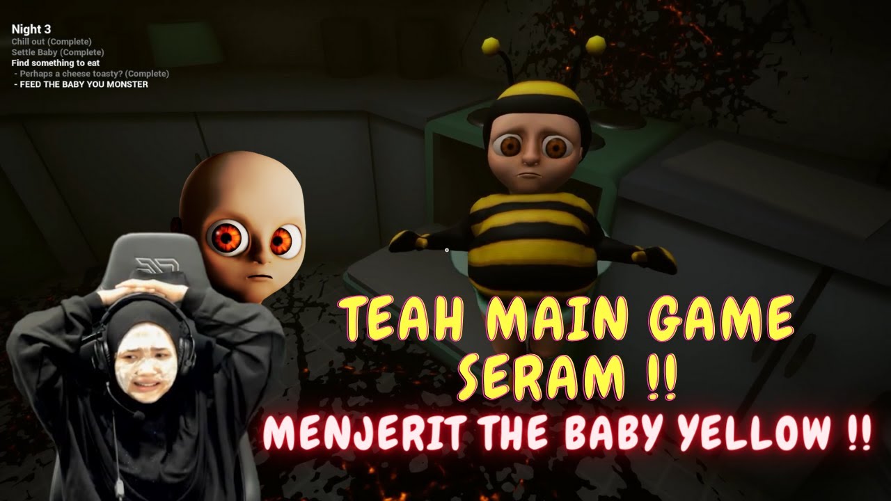 TEAH MAIN GAME SERAM !! - MENJERIT THE BABY YELLOW !!