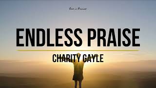 Charity Gayle - Endless Praise (Lyrics)