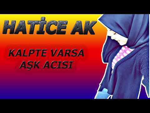 Hatice Ak : KALPTE VARSA AŞK ACISI (en güzel bestesi)