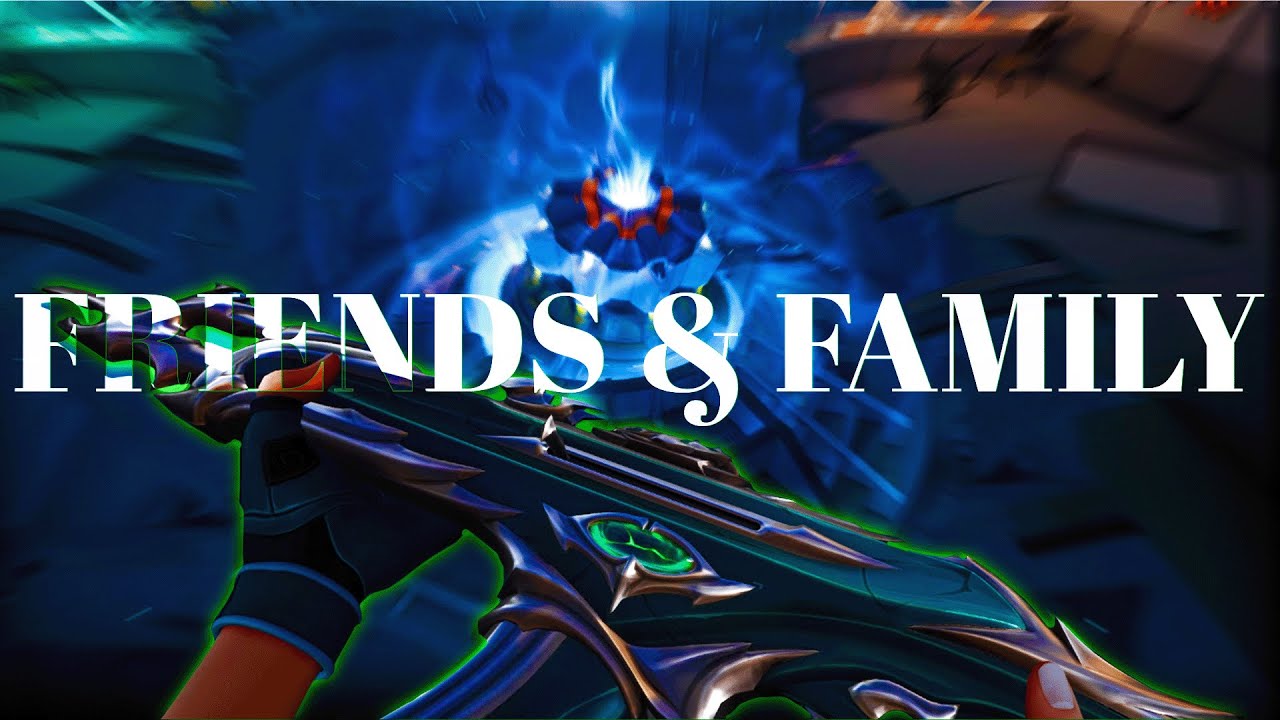 FRIENDS & FAMILY (Valorant Montage)