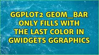 Ggplot2 Geom bar Only Fills With The Last Color In Gwidgets Ggraphics