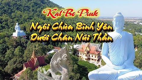 Chùa Kal Bo Pruk/ Ngôi chùa bình yên dưới chân núi Thần/ núi Ba Thê - Óc Eo - Thoại Sơn - An Giang.