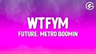 Future, Metro Boomin - WTFYM (Lyrics)