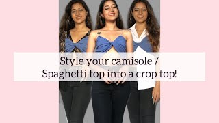 Camisole/ Spaghetti Top into crop top/ bralette | By Yashi Timbadia