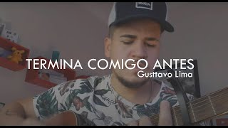 Gusttavo Lima - Termina Comigo Antes (CIFRA + LETRA)