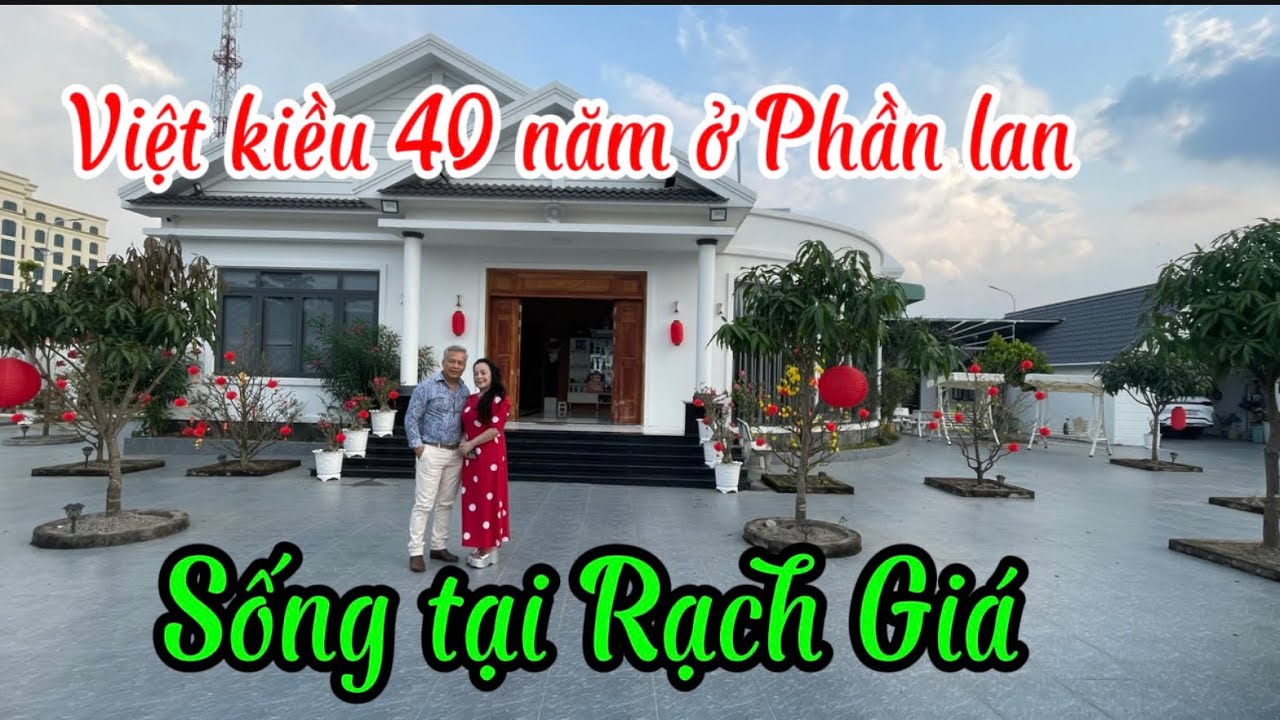 VIỆT KIỀU SỐNG 40 năm ở PHẦN LAN VỀ SỐNG Ở RẠCH GIÁ 