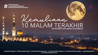 ADA APA DI 10 MALAM TERAKHIR RAMADHAN? - USTADZAH HALIMAH ALAYDRUS