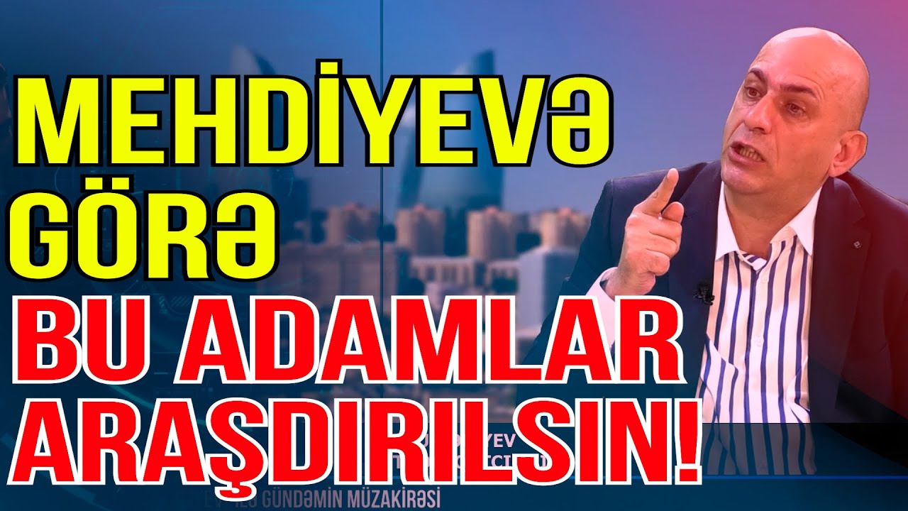 Mehdiyevə görə bu adamlar araşdırılsın! - ŞOK ADLAR - Media Turk TV
