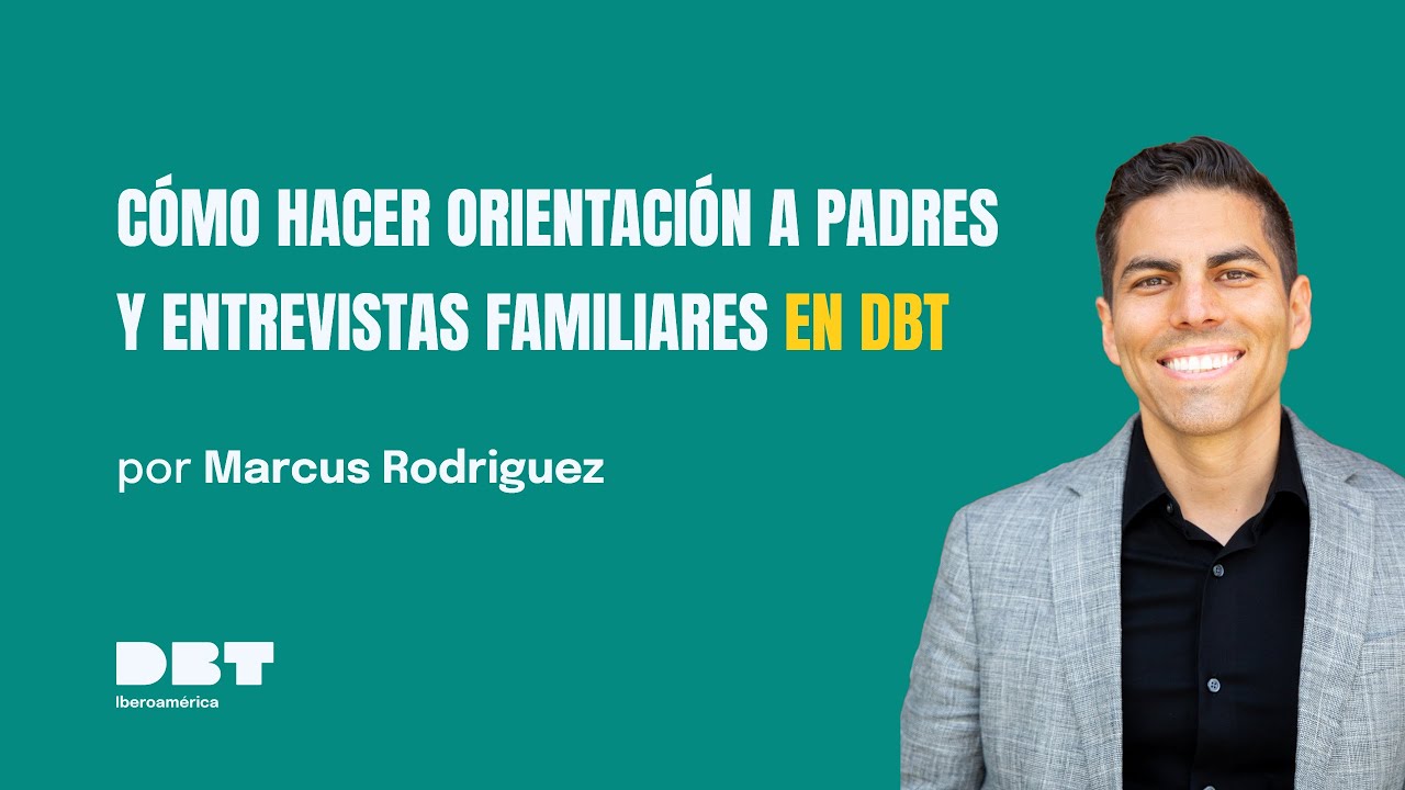 Cómo hacer orientación a padres y entrevistas familiares desde una perspectiva DBT