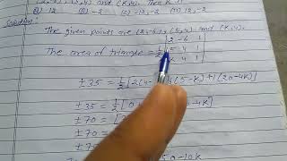 If area of triangle is 35 sq. units with vertices (2,-6),(5,4) & (k,4). then k is(A)12(B)-2(C)-12,-2