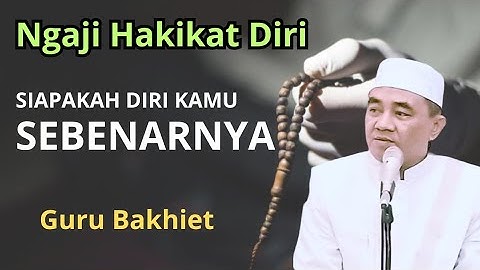 Siapa Diri Kamu Sebenarnya - Guru Bakhiet