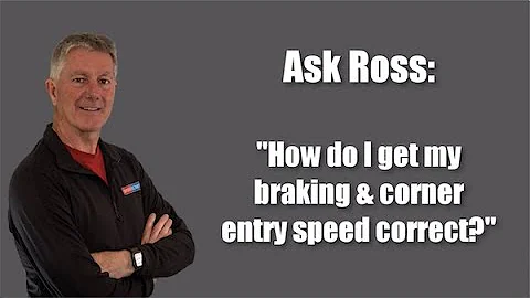 Ask Ross: How do I Get My Braking & Corner Entry C...