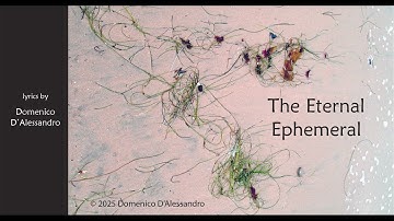 The Eternal Ephemeral © 2025 Domenico D’Alessandro audio created with Suno AI