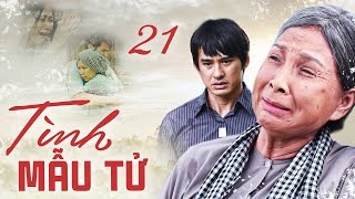 TÌNH MẪU TỬ - TẬP 21 | Phim Bộ Tình Cảm Tâm Lý Xã Hội Việt Nam Mới Hay Nhất 2023 | Phim Bộ THVL