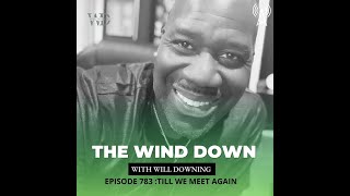 Will Downing's Wind Down Radio Show- Til We Meet Again