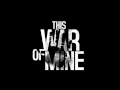 This War of Mine Soundtrack - These Cold Days