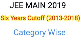 Last Six Year ( 2013- 2018) JEE MAIN Cutoff Category Wise