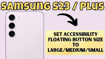 Samsung S23 Plus : How to Set Accessibility Floating Button Size To Large/Medium/Small